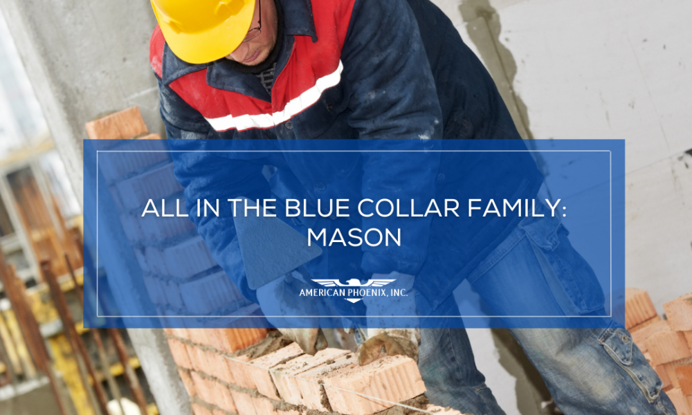 All in the Blue Collar Family: Mason - American Phoenix Inc.